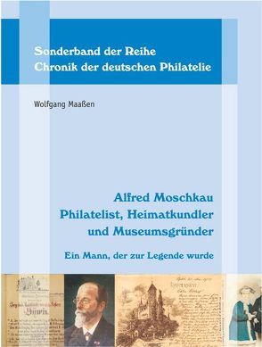 Alfred Moschkau. Philatelist, Heimatkundler und Museumsgründer von Maassen,  Wolfgang