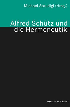 Alfred Schütz und die Hermeneutik von Staudigl,  Michael