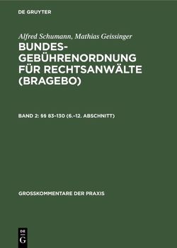 Alfred Schumann; Mathias Geissinger: Bundesgebührenordnung für Rechtsanwälte (BRAGebO) / §§ 83–130 (6.–12. Abschnitt) von Geissinger,  Mathias, Schumann,  Alfred