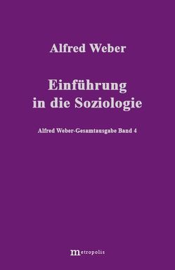 Alfred Weber Gesamtausgabe / Einführung in die Soziologie von Bräu,  Richard, Demm,  Eberhard, Nutzinger,  Hans G, Weber,  Alfred, Witzenmann,  Walter