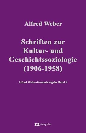 Alfred Weber Gesamtausgabe / Schriften zur Kultur und Geschichtssoziologie (1909-1958) von Bräu,  Richard, Demm,  Eberhard, Nutzinger,  Hans G, Weber,  Alfred, Witzenmann,  Walter