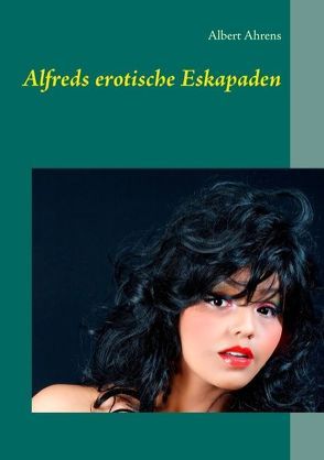 Alfreds erotische Eskapaden von Ahrens,  Albert