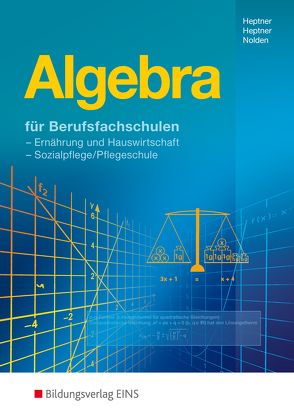 Algebra für Berufsfachschulen Ernährung und Hauswirtschaft, Sozialpflege von Heptner,  Anna Maria, Heptner,  Rosa Maria, Nolden,  Rolf-Günther