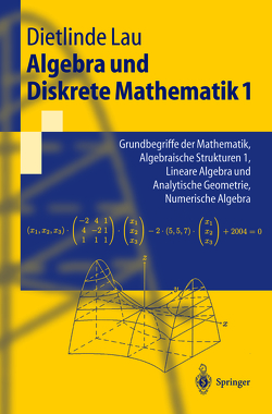 Algebra und Diskrete Mathematik 1 von Lau,  Dietlinde