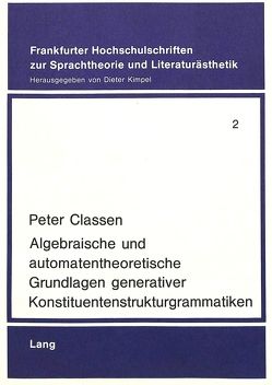 Algebraische und automatentheoretische Grundlagen generativer Konstituentenstrukturgrammatiken von Classen,  Peter