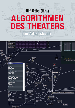 Algorithmen des Theaters von (Hg.),  Ulf Otto, Bachmann,  Michael, Ernst,  Wolf-Dieter, Foerster,  Sascha, Großmann,  Lisa, Hädicke,  Robin, Hölzl,  Jessica, Kirschner,  Friedrich, Königshofer,  Anna, Lamb,  Jochen, Leeker,  Martina, Päsler,  Sabine, Schlemminger,  Sebastian, Tecklenburg,  Nina, Werner,  Georg