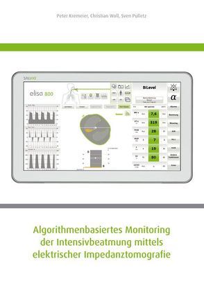 Algorithmenbasiertes Monitoring der Intensivbeatmung mittels elektrischer Impedanztomografie von Kremeier,  Peter, Pulletz,  Sven, Woll,  Christian