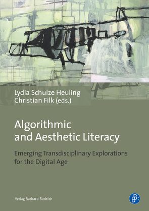 Algorithmic and Aesthetic Literacy Matter von Best,  Christoph, Filk,  Christian, French,  Lindsey, Harlizius-Klück,  Ellen, Herczeg,  Michael, Lehmann,  Harry, Mark,  Elke, Martin,  Susanne, McLean,  Alex, Noll,  Willy, Ohlei,  Alexander, Schauer,  Hanno, Schulze Heuling,  Lydia, Schumacher,  Toni, Winkler,  Thomas