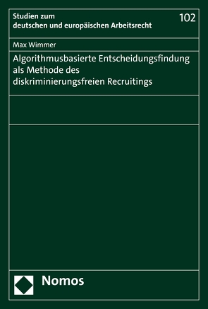 Algorithmusbasierte Entscheidungsfindung als Methode des diskriminierungsfreien Recruitings von Wimmer,  Max