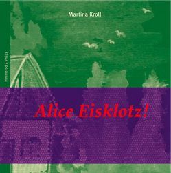 Alice Eisklotz! von Heins,  Rüdiger, Kroll,  Martina