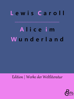 Alice im Wunderland von Caroll,  Lewis, Gröls-Verlag,  Redaktion