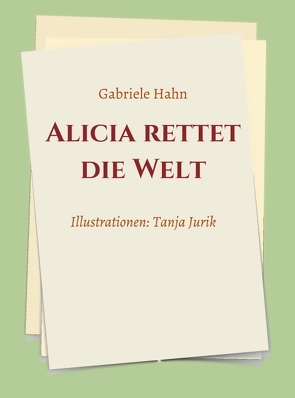 Alicia rettet die Welt von Hahn,  Gabriele, Jurik,  Tanja