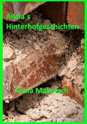 Alicia´s Hinterhofgeschichten von Makatsch,  Alicia