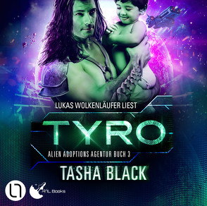 Alien Adoptions Agentur – Tyro von Black,  Tasha, Braselmann,  Philip, Wolkenläufer,  Lukas