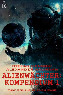 ALIENWÄCHTER: KOMPENDIUM 1 von Dörge,  Christian, Hensch,  Stefan, Naumann,  Alexander