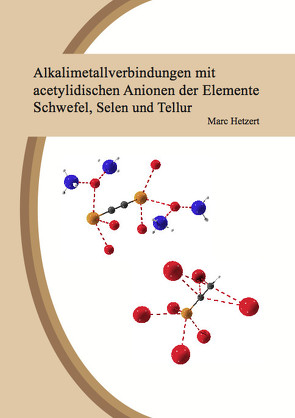 Alkalimetallverbindungen mit acetylidischen Anionen der Elemente Schwefel, Selen und Tellur von Hetzert,  Marc