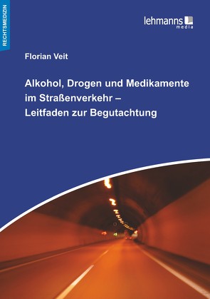 Alkohol, Drogen und Medikamente im Straßenverkehr – Leitfaden zur Begutachtung von Veit,  Florian