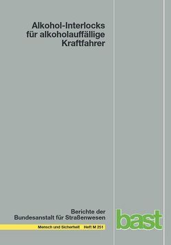 Alkohol-Interlocks für alkoholauffällige Kraftfahrer von Aydeniz,  Katrin, Blume,  Ingeborg, Bogus,  Michael, Hauser,  Brigitte, Klipp,  Simone, Merz,  Jürgen, Nitzsche,  Susanne, Pauls,  Cornelia, Schnabel,  Eva, Stengl-Herrmann,  Susanne