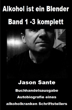 Alkohol ist ein Blender: Band 1 -3 komplett. Buchhandelsausgabe von Sante,  Jason