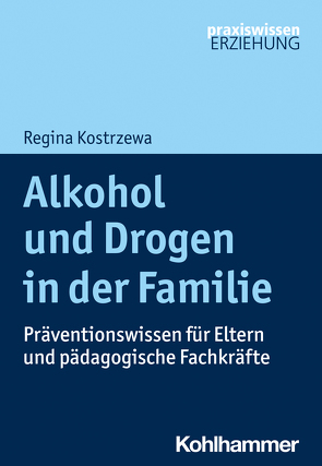 Alkohol und Drogen in der Familie von Kostrzewa,  Regina