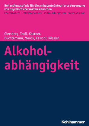 Alkoholabhängigkeit von Büchtemann,  Dorothea, Giersberg,  Steffi, Kästner,  Denise, Kawohl,  Wolfram, Moock,  Jörn, Rössler,  Wulf, Touil,  Elina