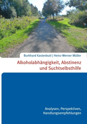 Alkoholabhängigkeit, Abstinenz und Suchtselbsthilfe von Burkhard Kastenbutt,  Heinz-Werner Müller