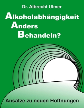 Alkoholabhängigkeit anders behandeln? von Ulmer,  Albrecht