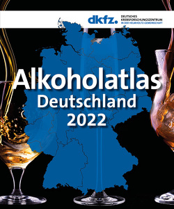 Alkoholatlas Deutschland 2022 von Garcia-Verdugo,  Rosa, Graen,  Laura, Kahnert,  Sarah, Ouédraogo,  Nobila, Schaller,  Katrin, Treede,  Irina