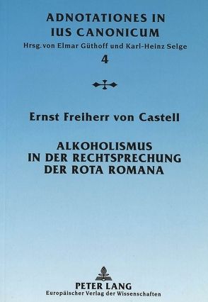 Alkoholismus in der Rechtsprechung der Rota Romana von Freiherr von Castell,  Ernst