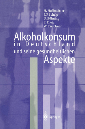 Alkoholkonsum in Deutschland und seine gesundheitlichen Aspekte von Böhning,  D., Dietz,  B., Hoffmeister,  Hans, Kirschner,  W., Schelp,  F.P.