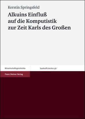 Alkuins Einfluß auf die Komputistik zur Zeit Karls des Großen von Springsfeld,  Kerstin