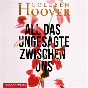 All das Ungesagte zwischen uns von Amerschläger,  Nina-Zofia, Ganslandt,  Katarina, Godec,  Sabina, Hoover,  Colleen