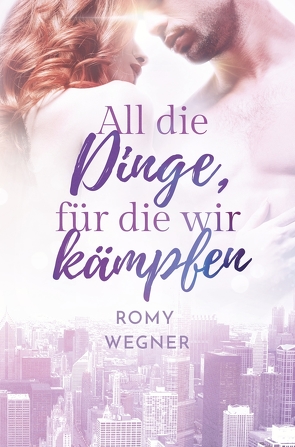 All die Dinge, für die wir kämpfen von Wegner,  Romy