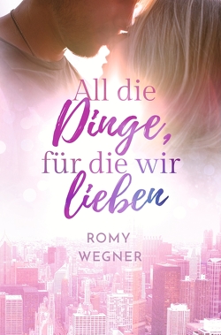 All die Dinge, für die wir lieben von Wegner,  Romy