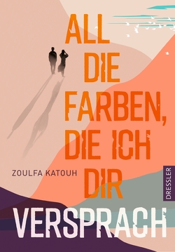 All die Farben, die ich dir versprach von Katouh,  Zoulfa, Khayat,  Rasha, Schneider,  Frauke