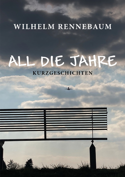 All die Jahre von Rennebaum,  Wilhelm