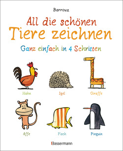 All die schönen Tiere zeichnen. Ganz einfach in vier Schritten. Eine Zeichenschule für Kinder ab 5 Jahren. Für Buntstifte, Wachsmalstifte, Filzstifte oder Wasserfarben von Barroux, Dittmann,  Birte