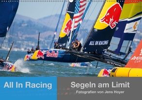 All In Racing – Segeln am Limit – Fotografien von Jens Hoyer (Wandkalender 2018 DIN A2 quer) von Hoyer,  Jens