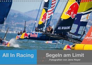 All In Racing – Segeln am Limit – Fotografien von Jens Hoyer (Wandkalender 2018 DIN A3 quer) von Hoyer,  Jens