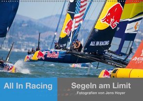 All In Racing – Segeln am Limit – Fotografien von Jens Hoyer (Wandkalender 2019 DIN A2 quer) von Hoyer,  Jens