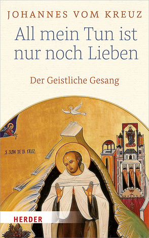 All mein Tun ist nur noch Lieben von Dobhan,  Ulrich, Johannes vom Kreuz, Peeters,  Elisabeth