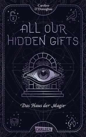 All Our Hidden Gifts – Das Haus der Magie (All Our Hidden Gifts 3) von Kröning,  Christel, O'Donoghue,  Caroline