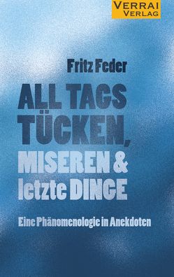 ALL TAGS TÜCKEN, MISEREN & letzte DINGE von Feder,  Fritz