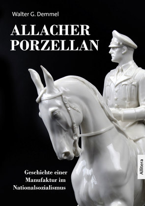 Allacher Porzellan von Demmel,  Walter G.