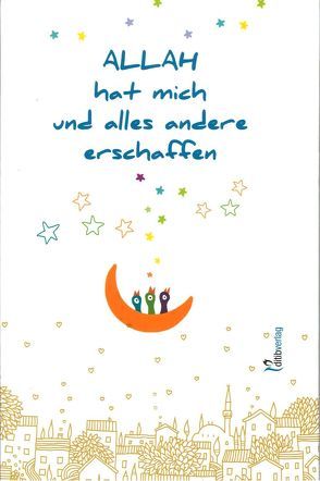 Allah hat mich und alles andere erschaffen von Bas-Özdal,  Elif, Turhan,  Osman