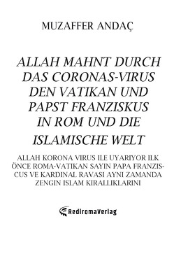 Allah mahnt durch das Corona-Virus den Vatikan und Papst Franziskus in Rom und die islamische Welt von Andac,  Muzaffer