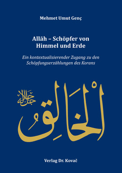 Allāh – Schöpfer von Himmel und Erde von Genç,  Mehmet Umut