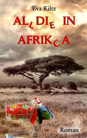 Al(l)di(e) in Afrik(c)a von Kiltz,  Eva