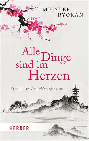 Alle Dinge sind im Herzen von Ryokan,  Meister, Schiekel,  Bernhard, Schiekel,  Munish B., Steindl-Rast,  David, Stevens,  John