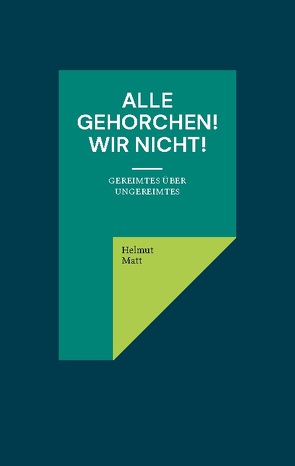 Alle gehorchen! Wir nicht! von Matt,  Helmut